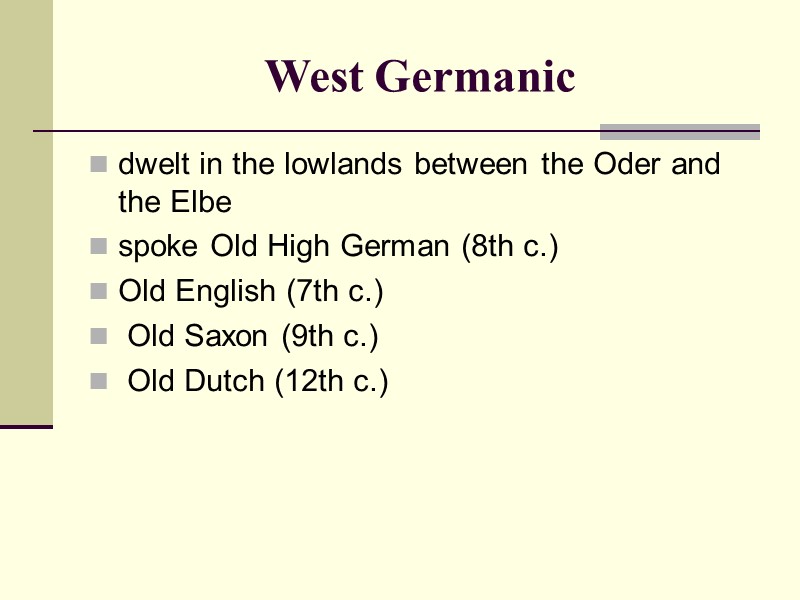 West Germanic  dwelt in the lowlands between the Oder and the Elbe 